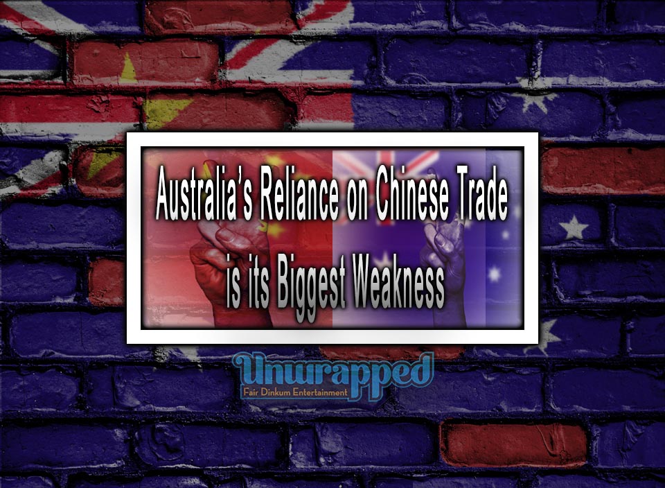 Australia’s Reliance on Chinese Trade is its Biggest Weakness