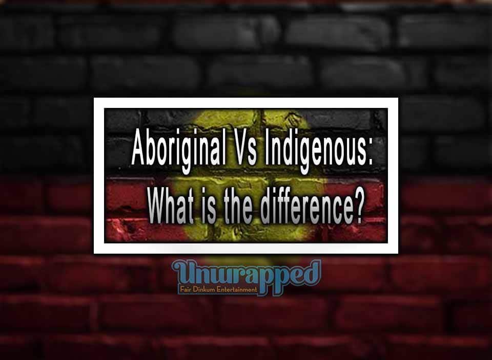 Aboriginal Versus Indigenous: What is the difference?