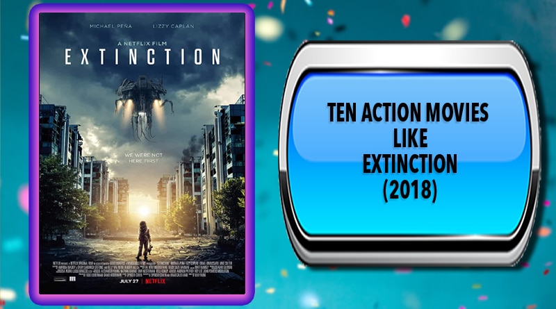 Ten Action Movies Like Extinction (2018)