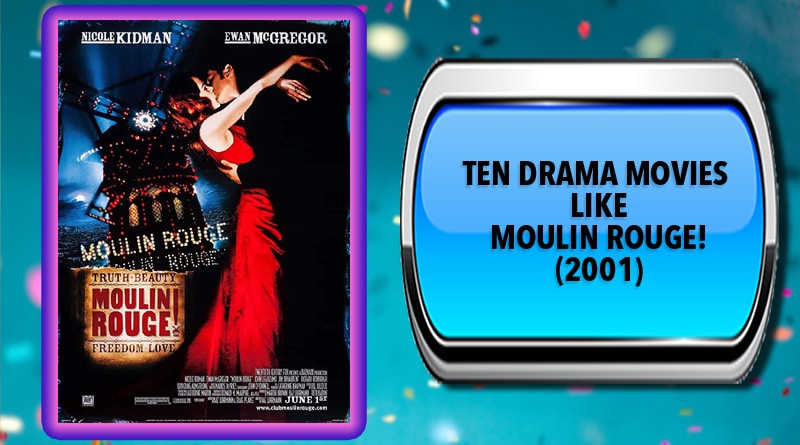 Ten Drama Movies Like Moulin Rouge! (2001)