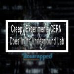 Creepy Experiments CERN Does In Its Underground Lab Creepy Experiments CERN Does In Its Underground Lab