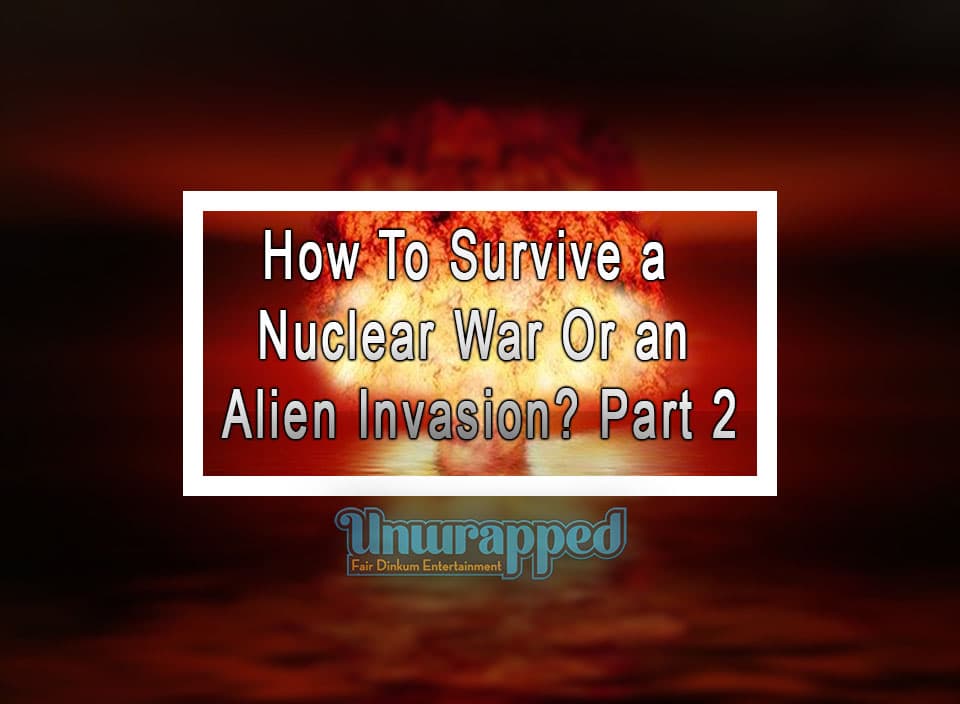 How To Survive a Nuclear War Or an Alien Invasion Part 2