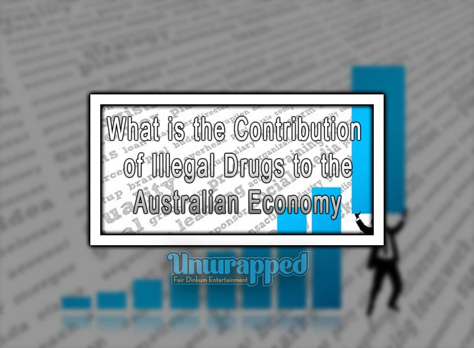 What is the Contribution of Illegal Drugs to the Australian Economy