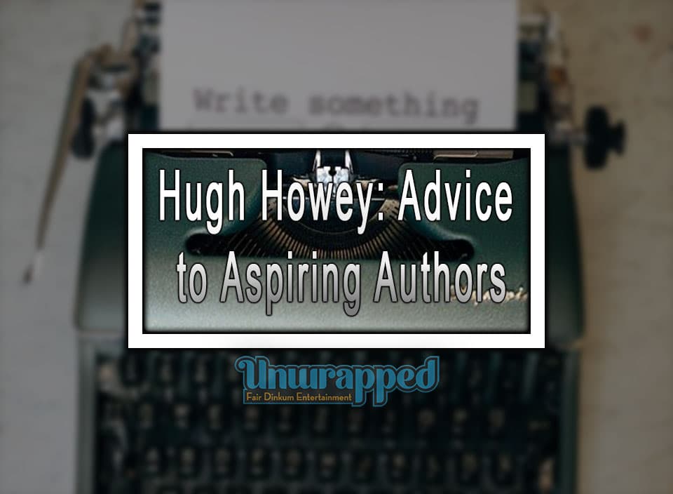Hugh Howey: Advice to Aspiring Authors