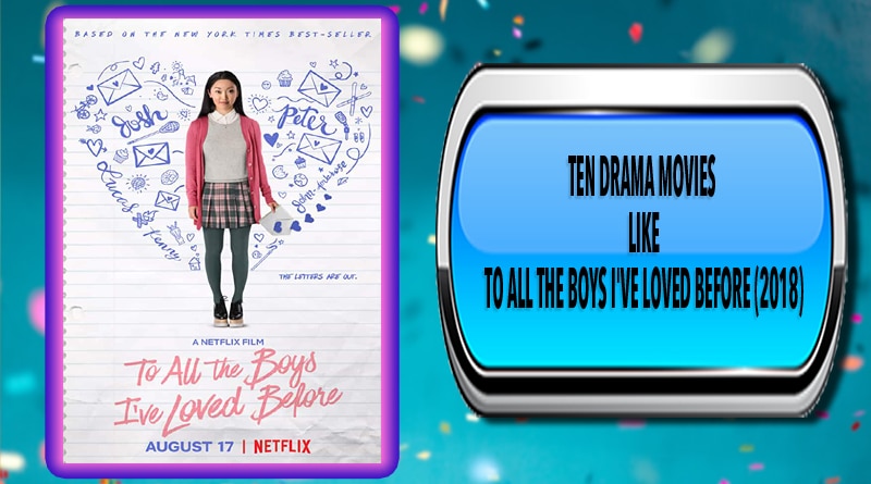 Ten Drama Movies Like To All the Boys I've Loved Before (2018)