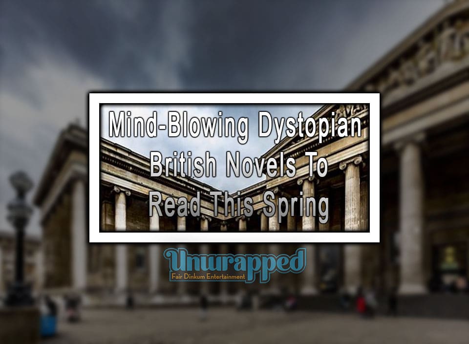 Mind-Blowing Dystopian British Novels To Read This Spring