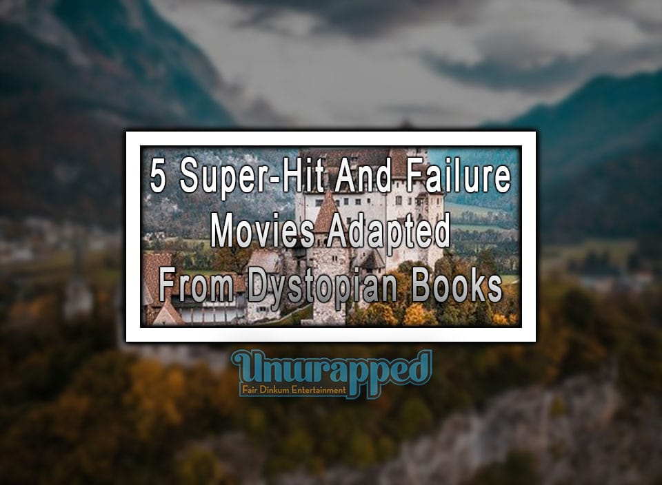 5 Super-Hit and Failure Movies Adapted From Dystopian Books