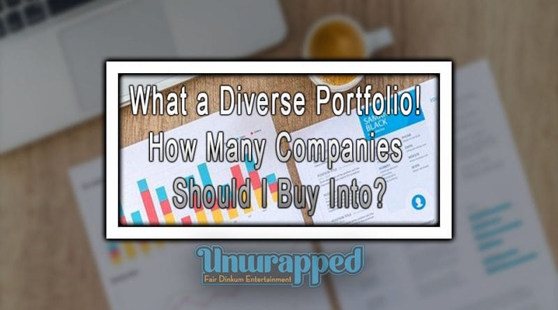 What a Diverse Portfolio! How Many Companies Should I Buy Into? What a Diverse Portfolio! How Many Companies Should I Buy Into?
