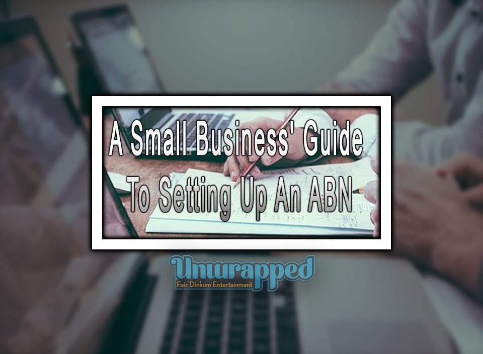 A Small Business' Guide To Setting Up An ABN