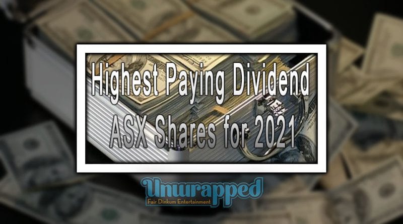 Highest Paying Dividend ASX Shares for 2021 Highest Paying Dividend ASX Shares for 2021
