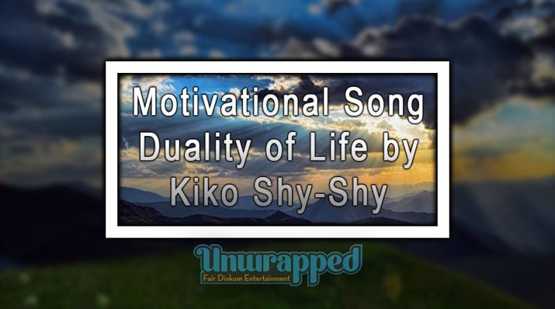 Motivational Song Duality Of Life By Kiko Shy Shy Motivational Song Duality Of Life By Kiko Shy Shy