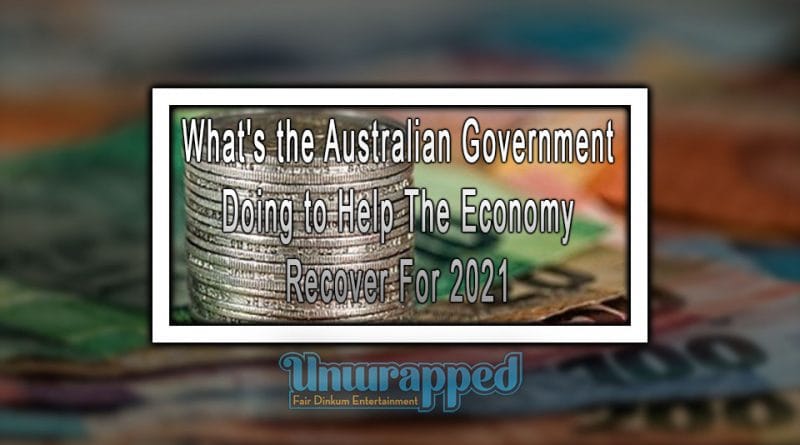 What’s the Australian Government Doing to Help The Economy Recover For 2021 What's the Australian Government Doing to Help The Economy Recover For 2021
