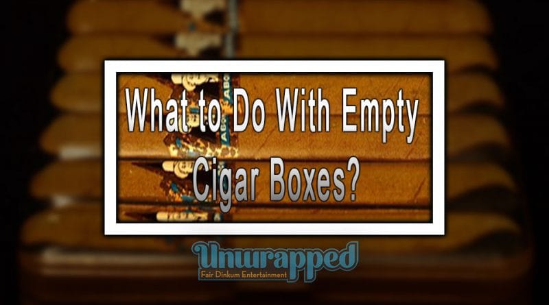 What To Do With Empty Cigar Boxes 