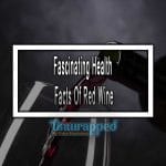 Fascinating Health Facts Of Red Wine Fascinating Health Facts Of Red Wine