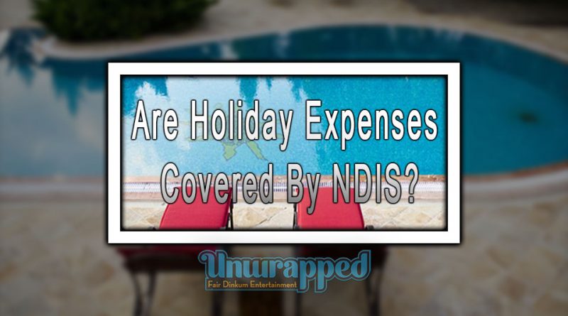 Are Holiday Expenses Covered By NDIS?
