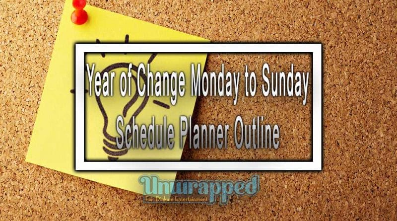 Year of Change Monday to Sunday Schedule Planner Outline Year of Change Monday to Sunday Schedule Planner Outline