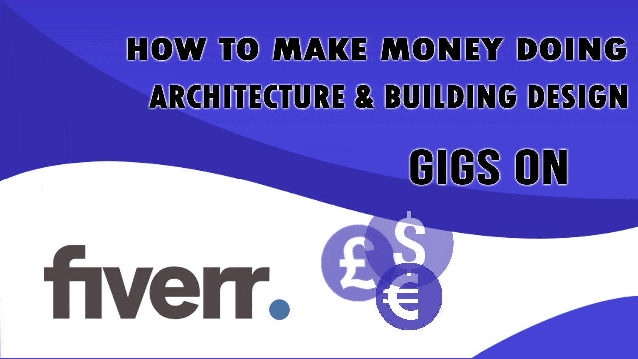 How to Make Money Doing Architecture & Building Design & Gigs on Fiverr