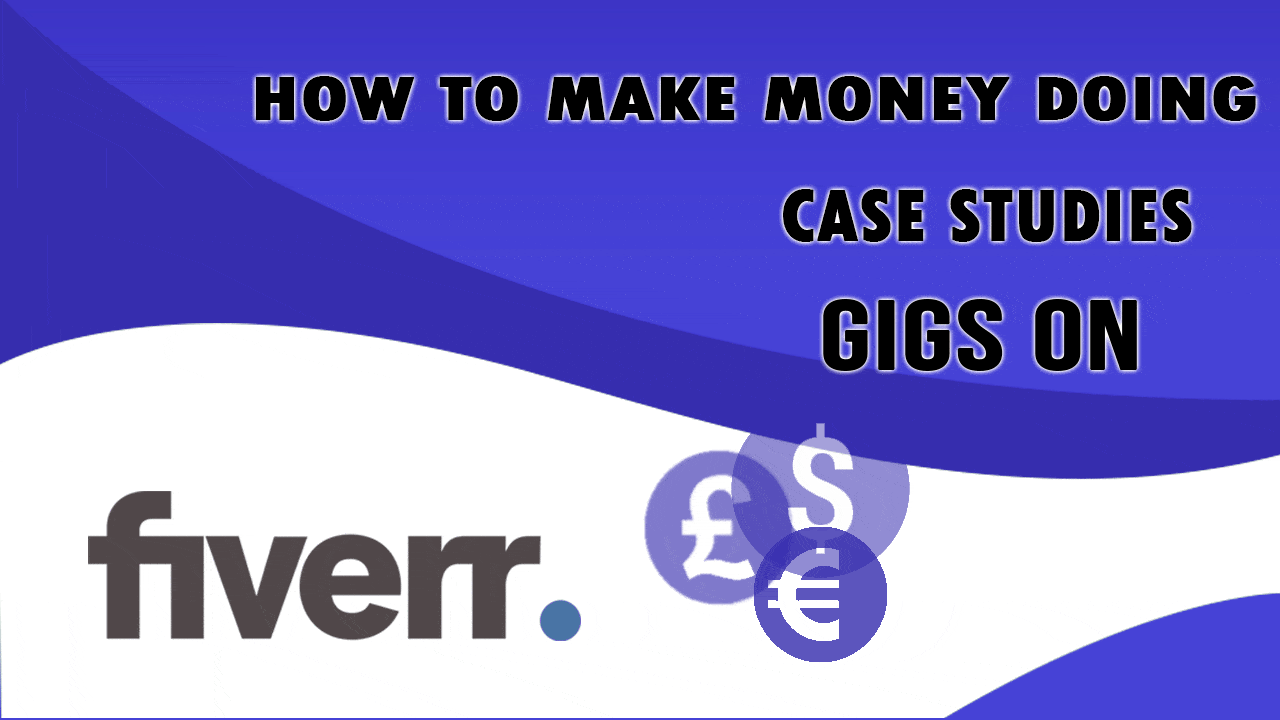 How to Make Money Doing Case Studies Gigs on Fiverr