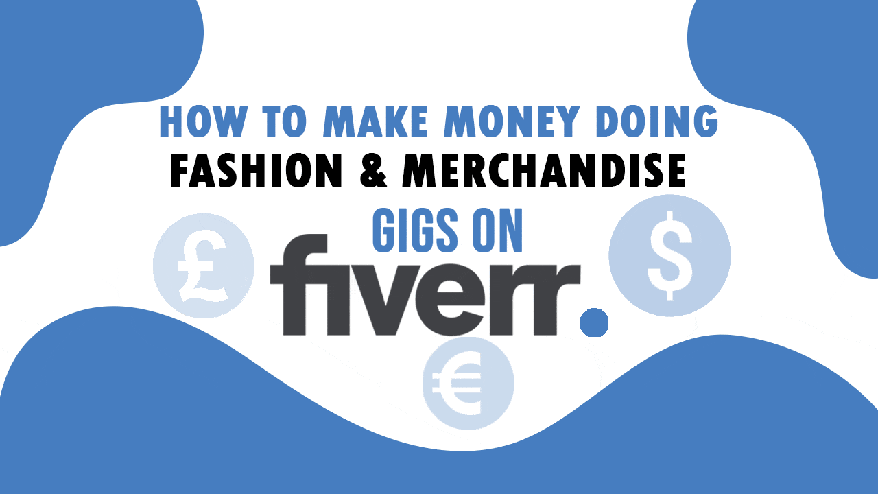 How to Make Money Doing Fashion & Merchandise & Gigs on Fiverr