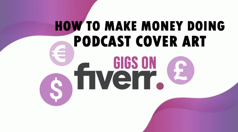 How to Make Money Doing Podcast Cover Art & Gigs on Fiverr