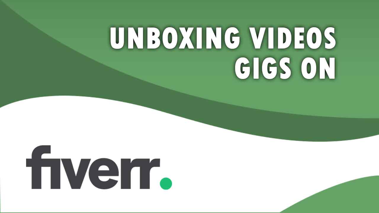 The Best Unboxing Videos on Fiverr