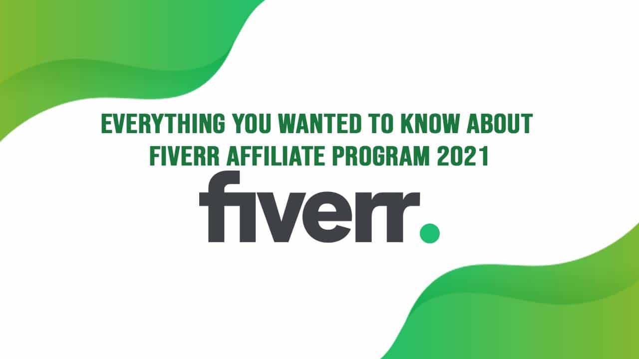 Everything You Wanted to Know about Fiverr Affiliate Program 2021
