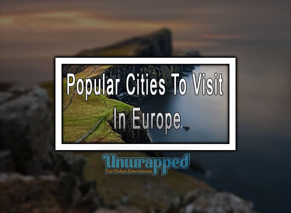 Popular Cities To Visit In Europe