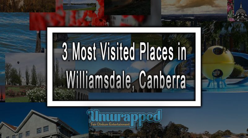 3 Most Visited Places in Williamsdale, Canberra