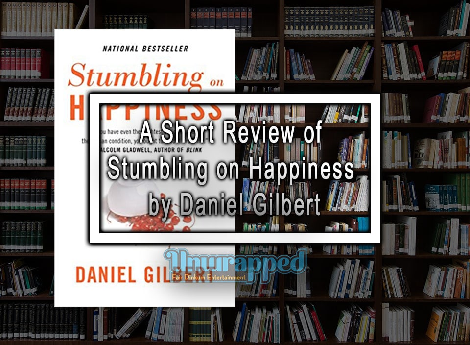 A Short Review of Stumbling on Happiness by Dan Gilbert
