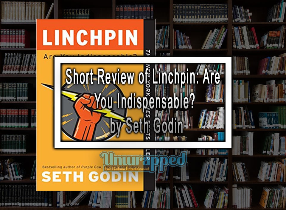 Short Review of Linchpin Are You Indispensable? by Seth Godin