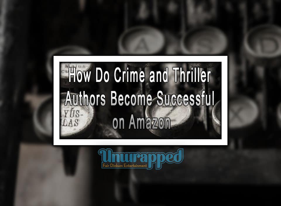How Do Crime and Thriller Authors Become Successful on Amazon