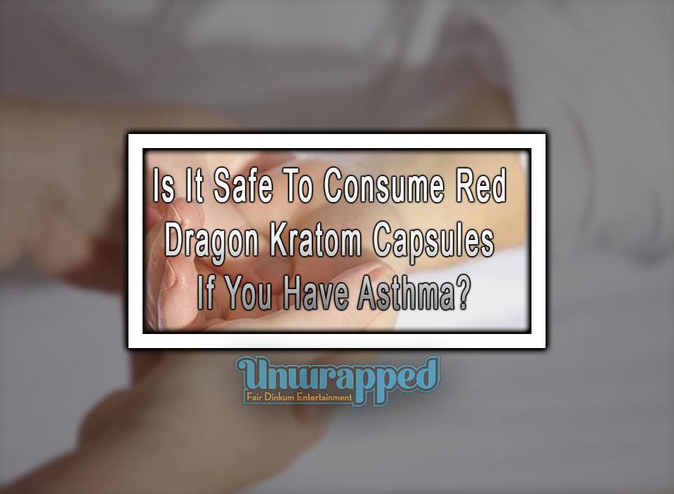 Is It Safe To Consume Red Dragon Kratom Capsules If You Have Asthma?