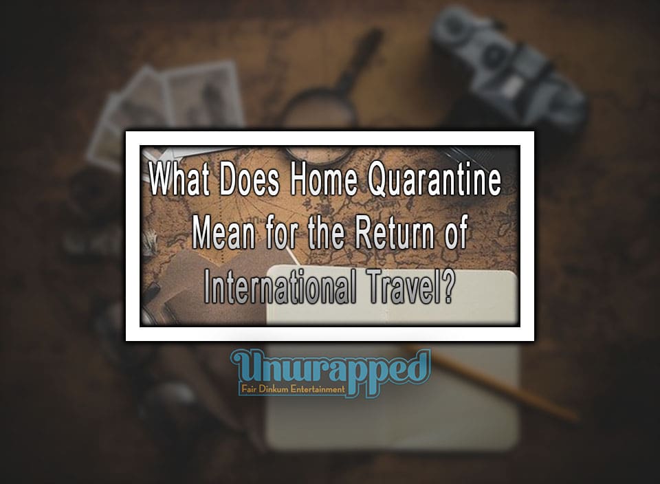 What Does Home Quarantine Mean for the Return of International Travel