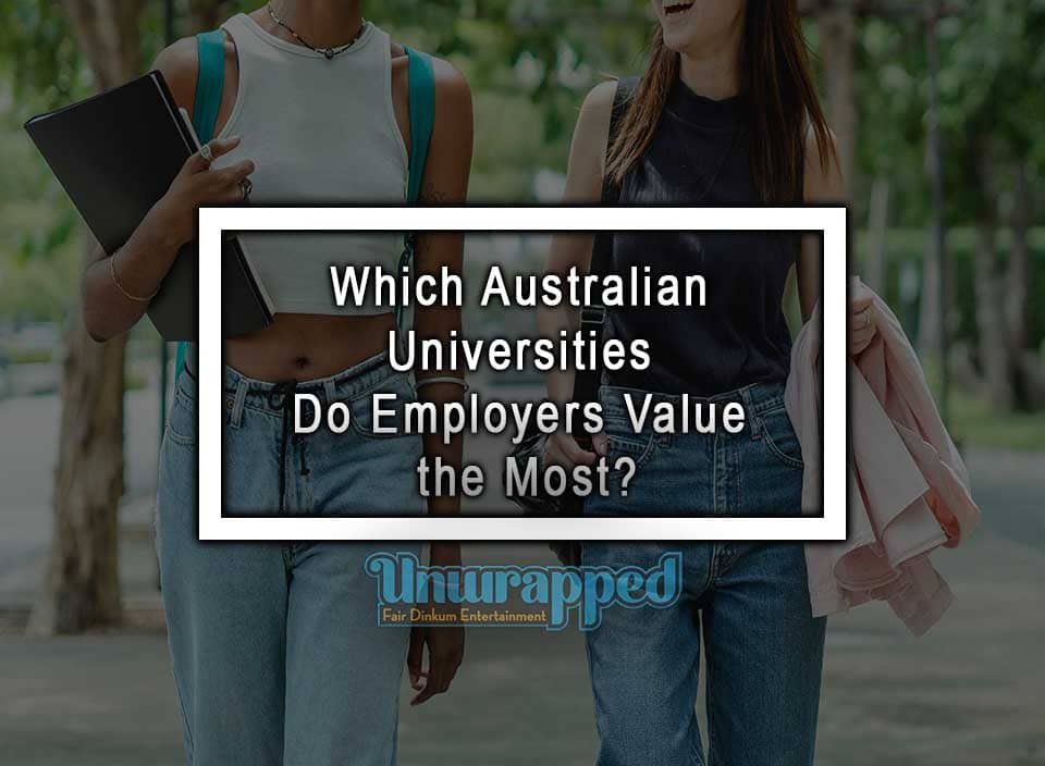 Which Australian Universities Do Employers Value the Most?