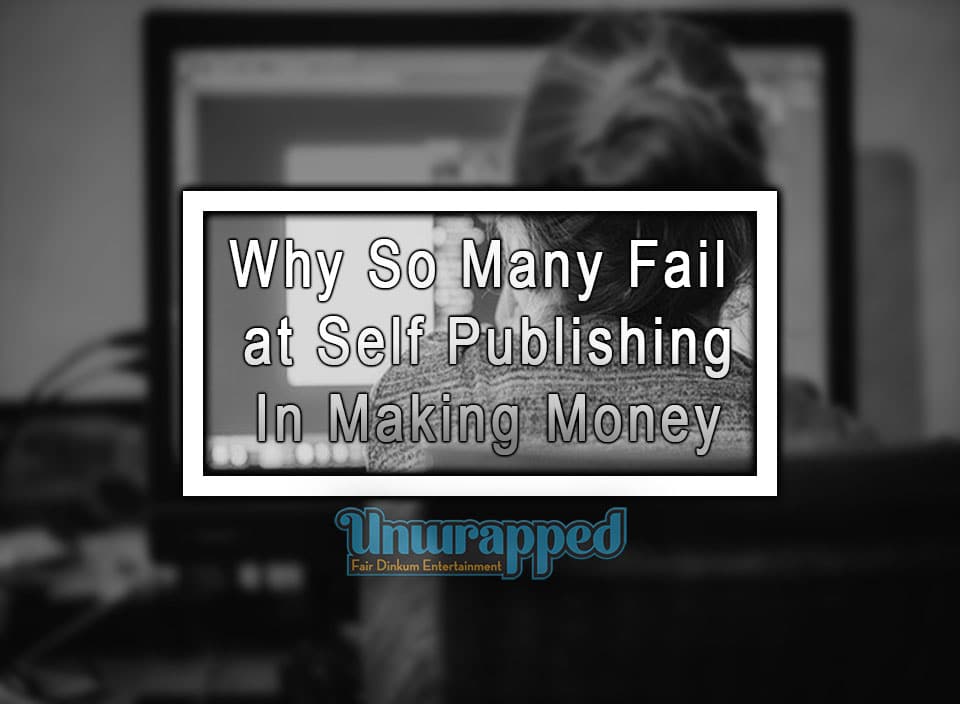 Why So Many Fail at Self Publishing In Making Money