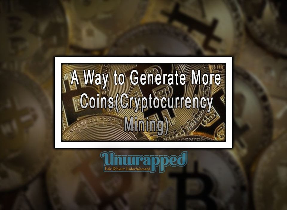 A Way to Generate More Coins(Cryptocurrency Mining)