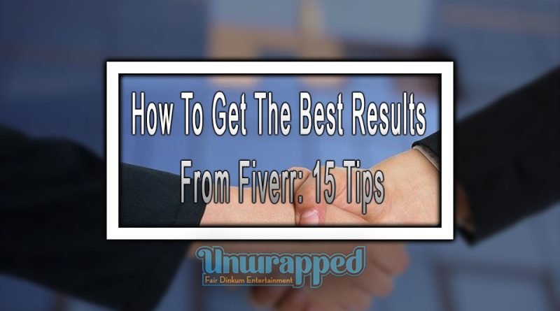 How To Get The Best Results From Fiverr: 15 Tips
