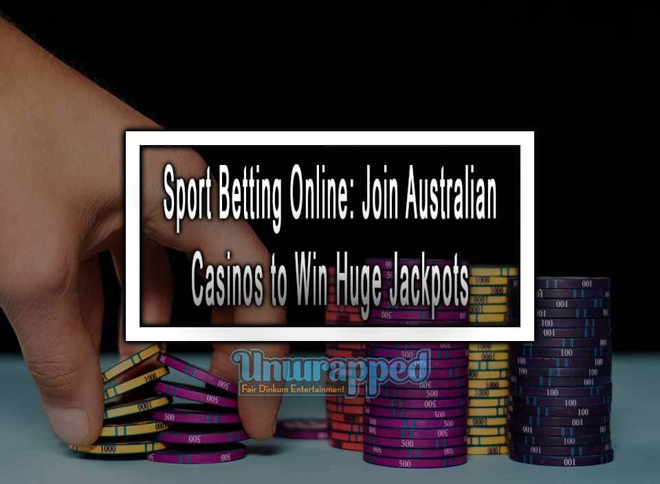 Sport Betting Online Join Australian Casinos to Win Huge Jackpots