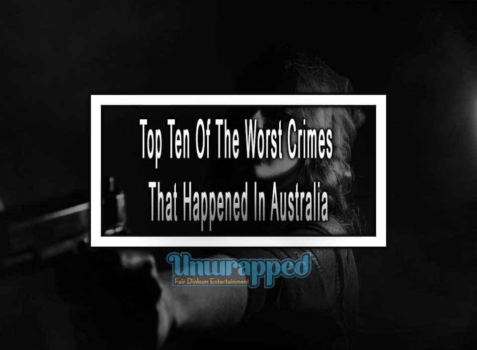 Top Ten Of The Worst Crimes That Happened In Australia