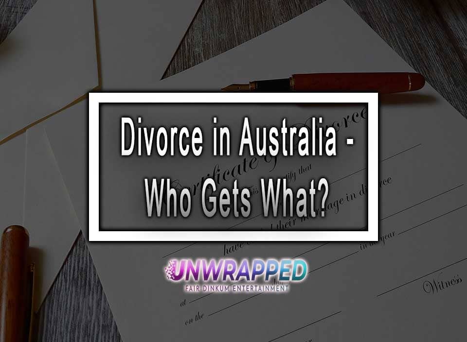 Divorce in Australia - Who Gets What?