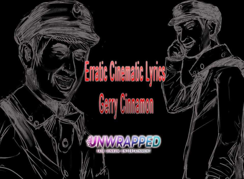 Erratic Cinematic Lyrics - Gerry Cinnamon