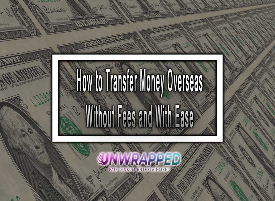 How to Transfer Money Overseas Without Fees and With Ease