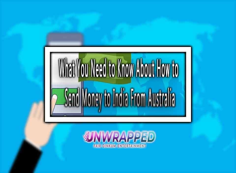 What You Need to Know About How to Send Money to India From Australia