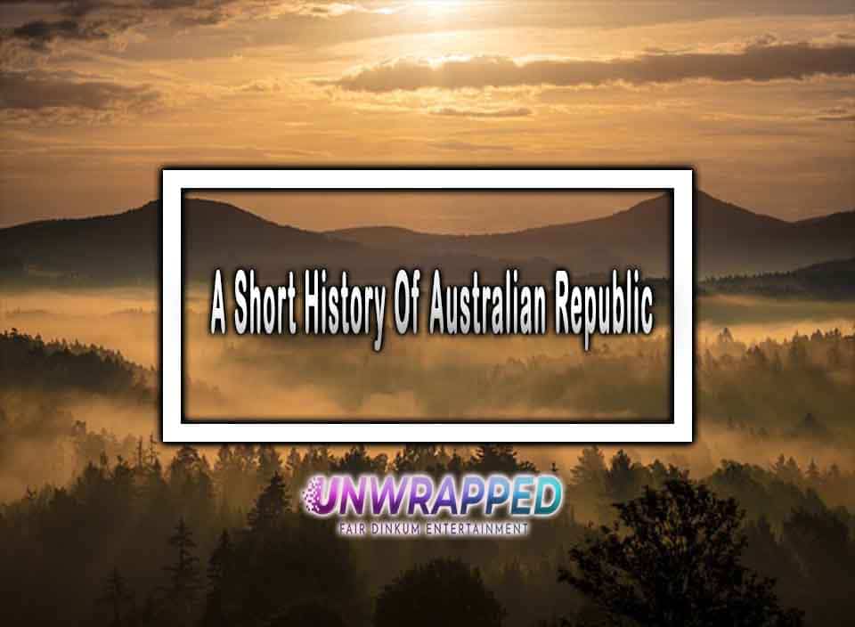 A Short History Of Australian Republic