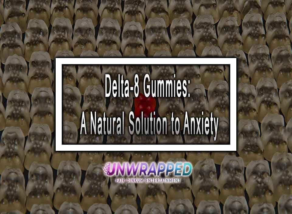 Delta-8 Gummies: A Natural Solution to Anxiety