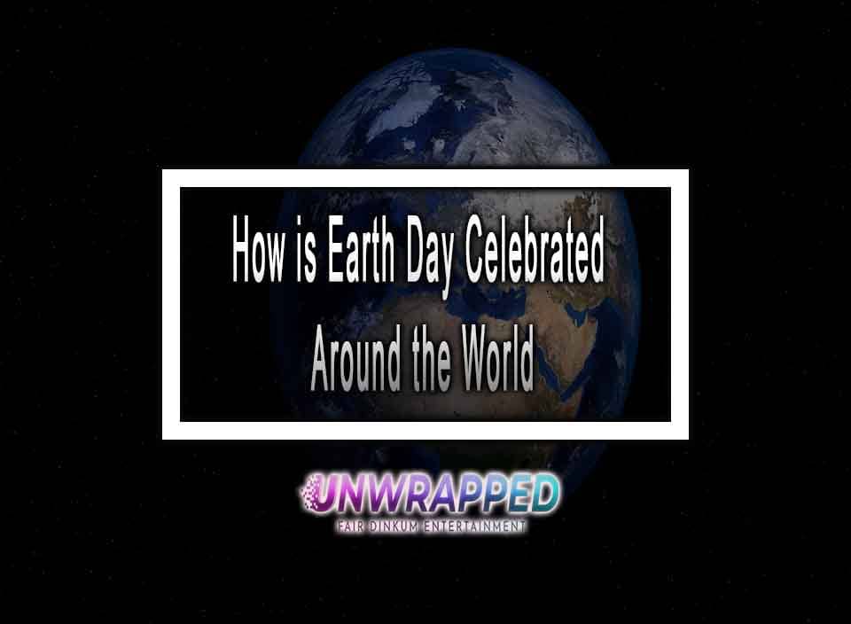 How is Earth Day Celebrated Around the World