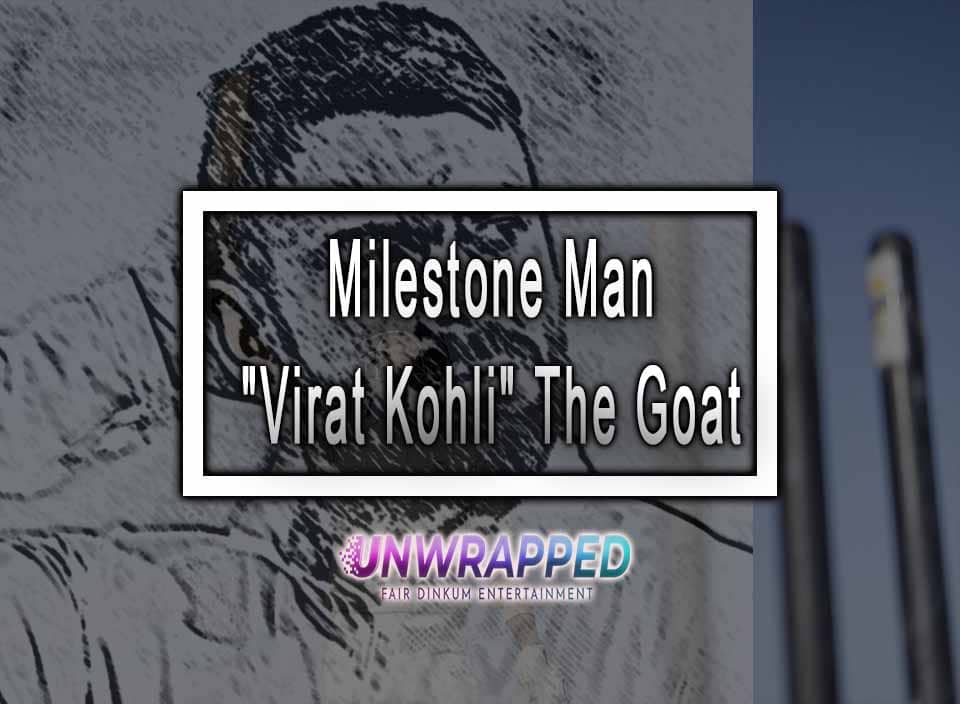 Milestone Man "Virat Kohli" The Goat