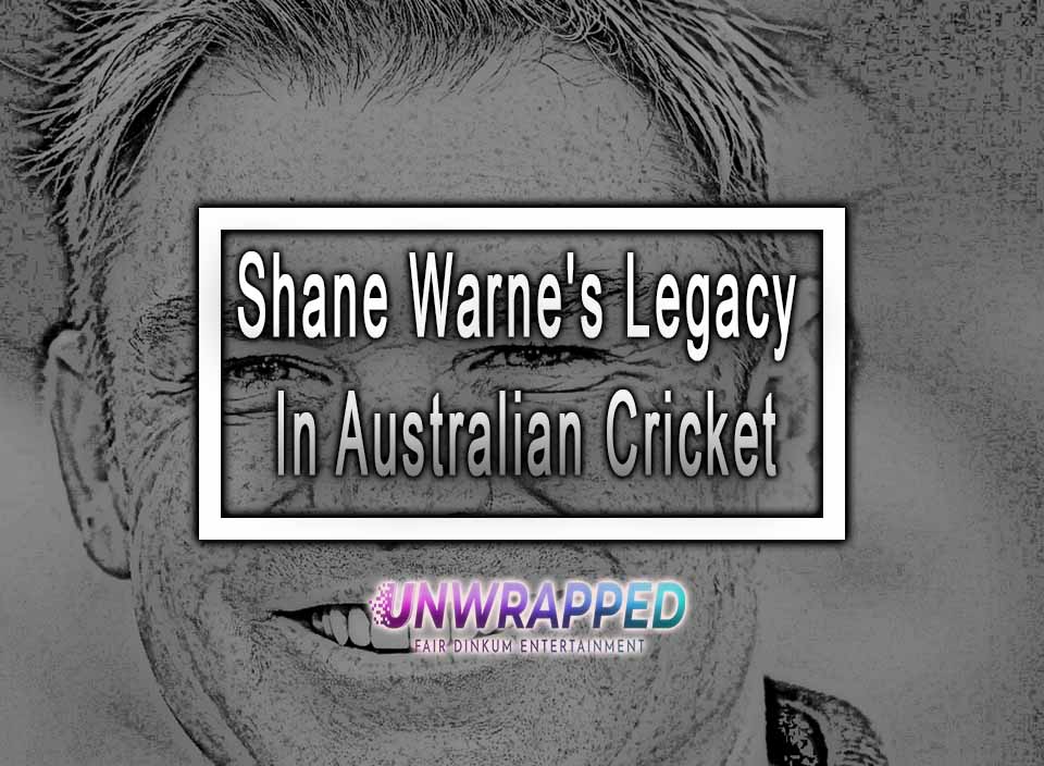 Shane Warne's Legacy In Australian Cricket