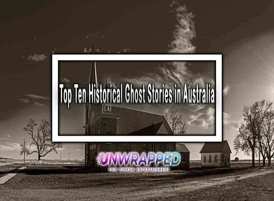 Top Ten Historical Ghost Stories in Australia