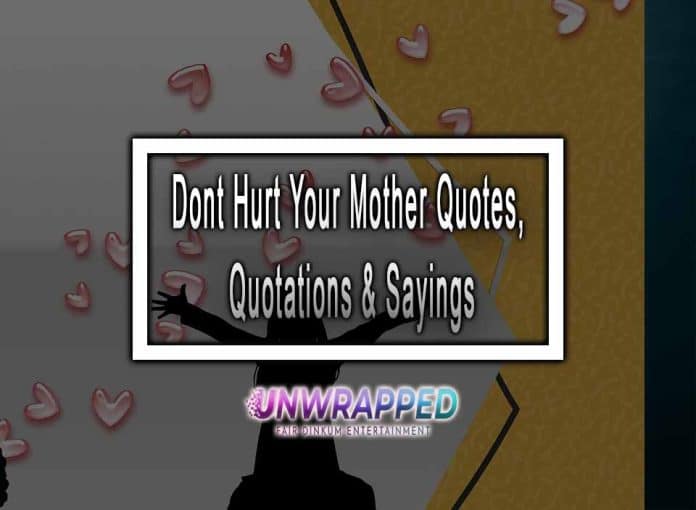 Dont Hurt Your Mother Quotes, Quotations & Sayings